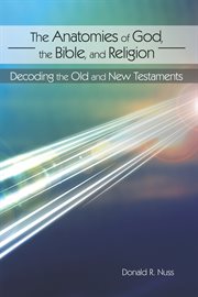 Anatomies of god, the bible, and religion : decoding the old and new testaments cover image