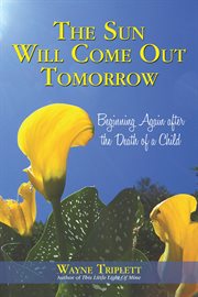Sun will come out tomorrow : beginning again after the death of a child cover image