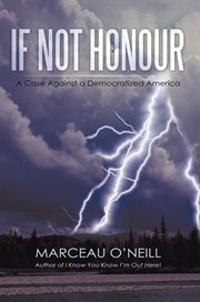 If not honour. A Case Against a Democratized America cover image