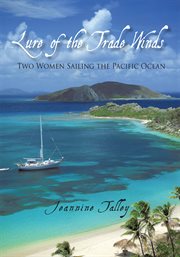 Lure of the trade winds : two women sailing the pacific ocean cover image