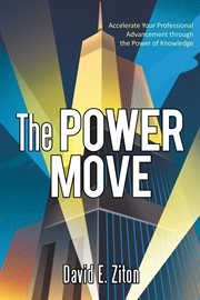 The power move. Accelerate Your Professional Advancement Through the Power of Knowledge cover image