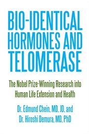 Bio-identical hormones and telomerase. The Nobel PrizeئWinning Research into Human Life Extension and Health cover image