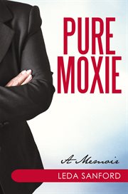 Pure moxie. A Confessional Memoir cover image
