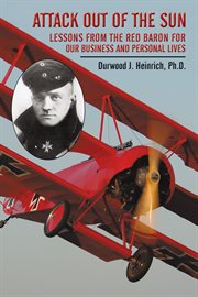 Attack out of the sun : lessons from the Red Baron for our business and personal lives cover image