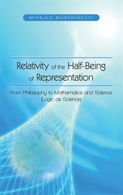 Relativity of the half-being of representation - from philosophy to mathematics and science (logi cover image