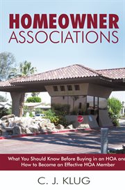 Homeowner associations : what you should know before buying in an HOA, and how to become an effective HOA member cover image