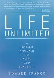 Life unlimited. A Timeless Approach to Aging and Longevity cover image
