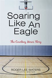 Soaring like an eagle   the courtney moses story cover image