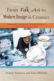 From folk art to modern design in ceramics : ethnographic adventures in Denmark and Mexico 1975-1978, updated 2010 cover image