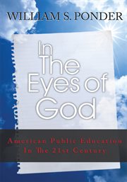 In the eyes of god. American Public Education in the Twenty-First Century cover image