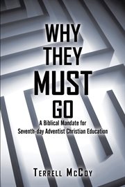Why they must go : a biblical mandate for Seventh-day Adventist Christian education cover image