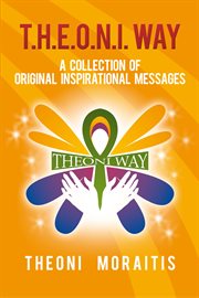 T.h.e.o.n.i. way. A Collection of Original Inspirational Messages cover image