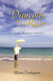Dancing in the rain. A Collection of Raindrops and Rainbows cover image
