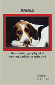 The autobiography of a treeing walker coonhound. Emma cover image