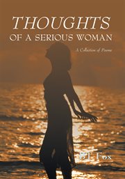 Thoughts of a serious woman. A Collection of Poems cover image