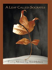 A leaf called socrates. Poetry Memoir by Ann Holmes cover image