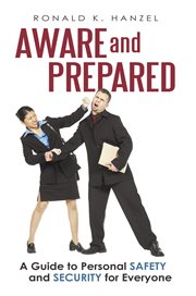 Aware and prepared : a guide to personal safety and security for everyone cover image
