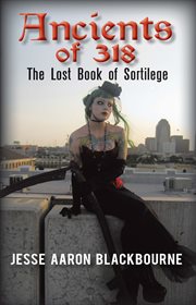 Ancients of 318 : the lost book of Sortilege cover image