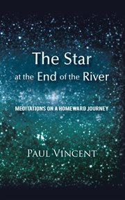 The star at the end of the river. Meditations on a Homeward Journey cover image