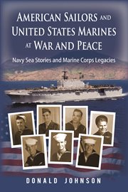 American sailors and united states marines at war and peace. Navy Sea Stories and Marine Corps Legacies cover image