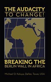 The audacity to change. Breaking the Berlin Wall in Africa cover image
