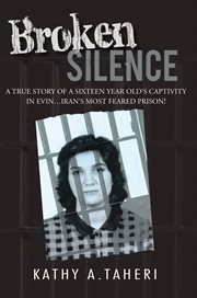 Broken silence : a true story of a sixteen year old's captivity in Evin, Iran's most feared prison cover image