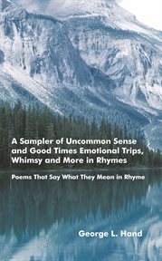 A sampler of uncommon sense and good times/ emotional trips, whimsy and more in rhymes. Poems That Say What They Mean in Rhyme cover image
