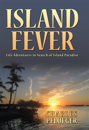 Island fever. Life Adventures in Search of Island Paradise cover image