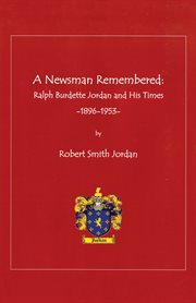 A newsman remembered. Ralph Burdette Jordan and His Times 1896-1953 cover image