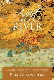 Adrift on the river of love. A Collection of Fifteen Short Stories cover image