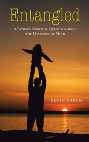 Entangled : a father's spiritual quest through the mysteries of mind cover image