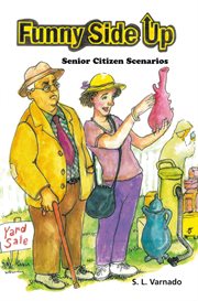 Funny side up. Senior Citizen Scenarios cover image
