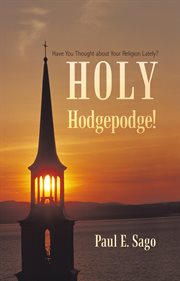Holy hodgepodge!. Have You Thought About Your Religion Lately? cover image