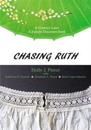 Chasing ruth. A Century Later a Family Discovers Itself cover image