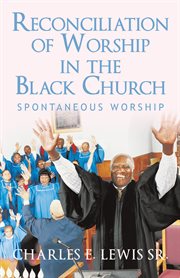 Reconciliation of worship in the black church. Spontaneous Worship cover image