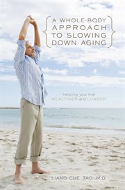 A whole-body approach to slowing down aging. Helping You Live Healthier and Longer cover image