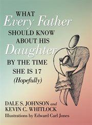 What every father should know about his daughter by the time she is 17 (hopefully) cover image