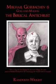 Mikhail Gorbachev is Gog and Magog, the Biblical Antichrist cover image