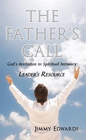 The father's call. God's Invitation to Spiritual Intimacy cover image