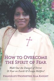 How to overcome the spirit of fear. Walk out the Danger of Terror & Fear on Earth & Escape Hellfire! cover image
