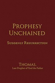 Prophesy unchained. Suddenly Resurrection cover image