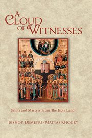 A cloud of witnesses : saints and martyrs from the Holy Land cover image