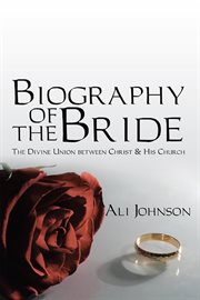 Biography of the bride. The Divine Union Between Christ and His Church cover image