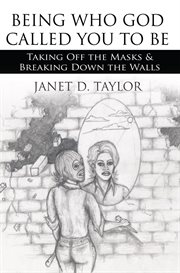 Being who god called you to be. Taking off the Masks & Breaking Down the Walls cover image