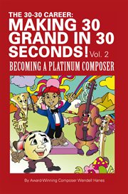 The 30-30 career: making 30 grand in 30 seconds! vol. 2. Becoming a Platinum Composer cover image
