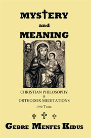 Mystery and meaning. Christian Philosophy & Orthodox Meditations cover image