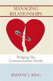 Managing relationships : bridging the communication divide cover image