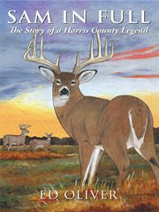 Sam in full : the story of a Harris County legend cover image