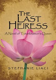 The last heiress : a novel of Tutankhamun's queen cover image