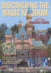 Discovering the Magic Kingdom : an unofficial Disneyland vacation guide cover image